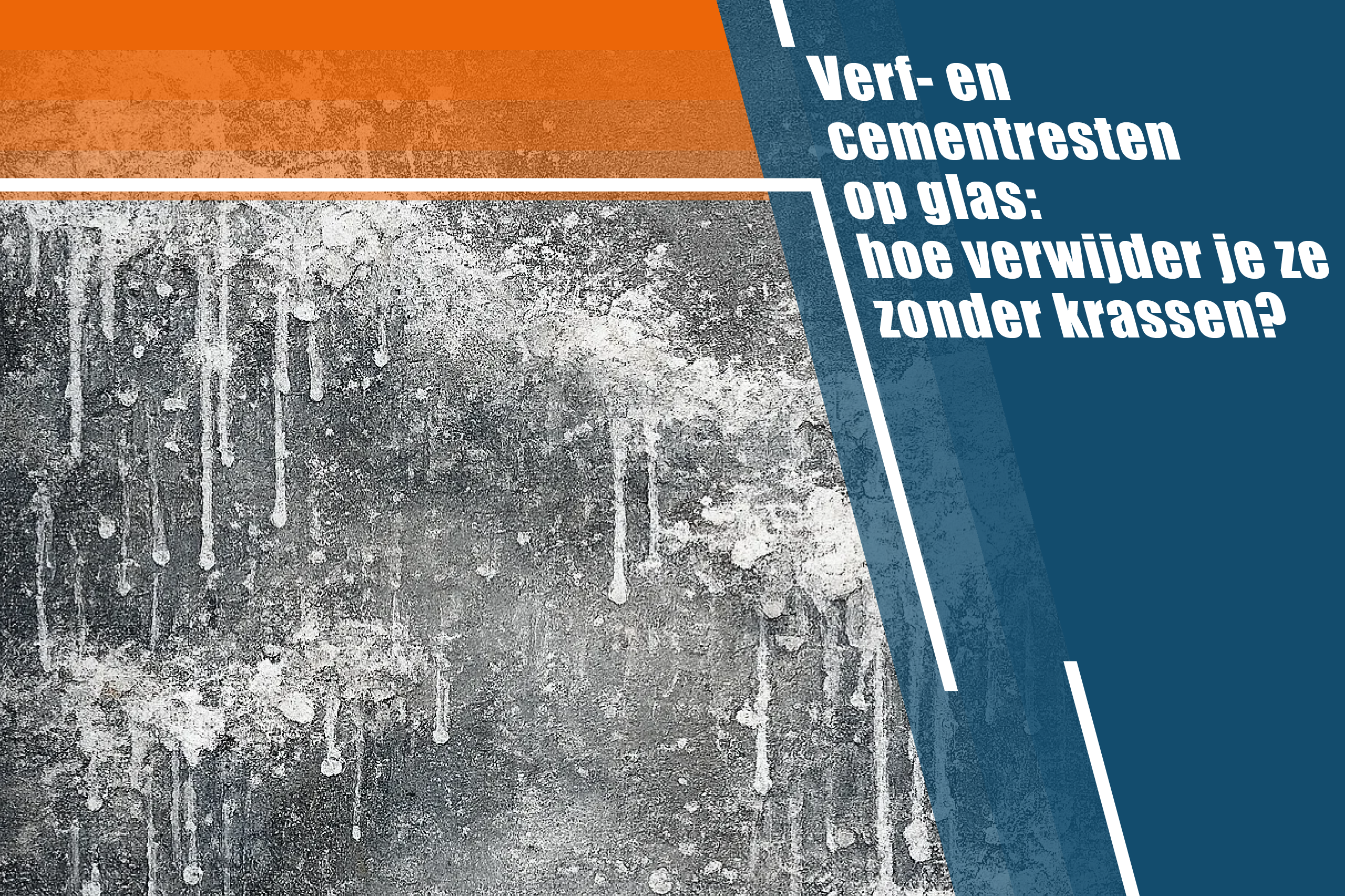 Verf- en cementresten op glas: hoe verwijder je ze zonder krassen?